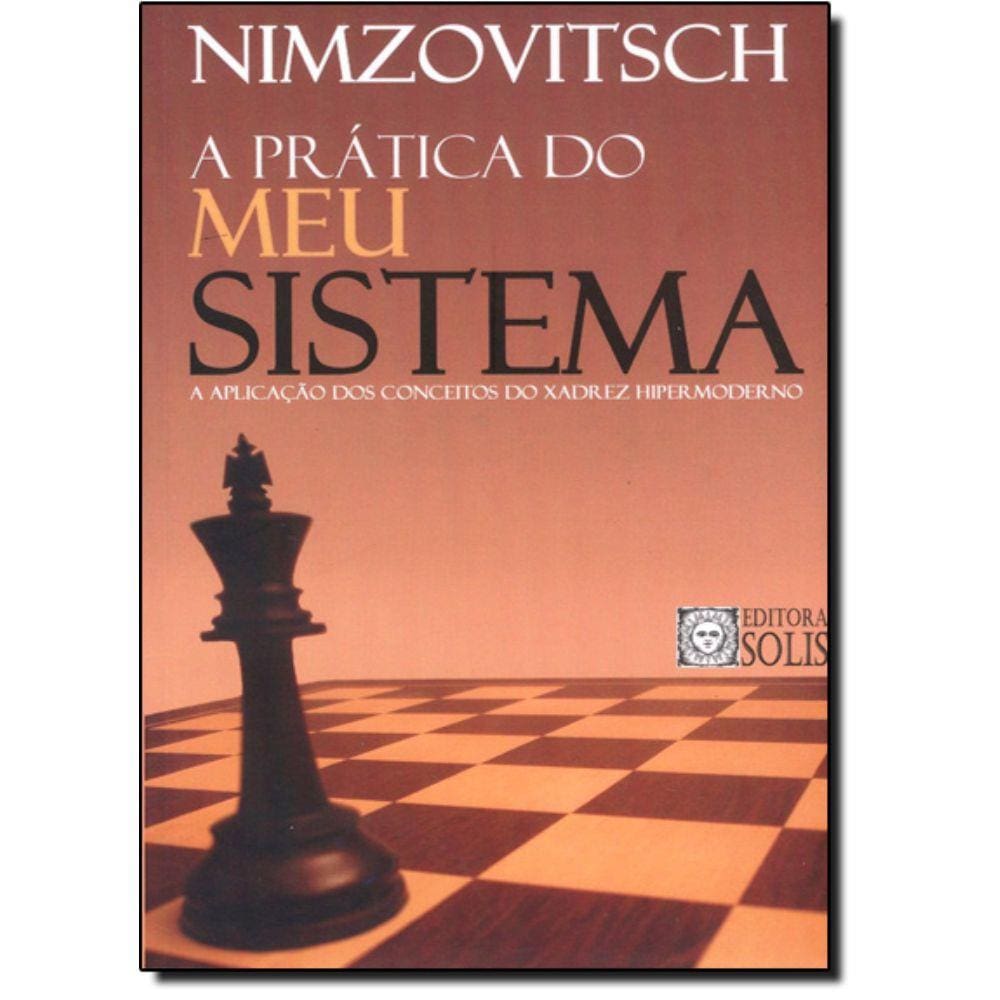 Livro - Prática Do Meu Sistema, A: A Aplicação Dos Conceitos Do Xadrez Hipermoderno