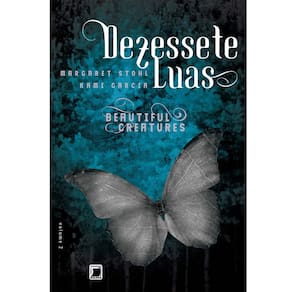 Livro - Beautiful Creatures - Dezessete Luas - Volume 2 - Margaret Stohl e Kami Garcia