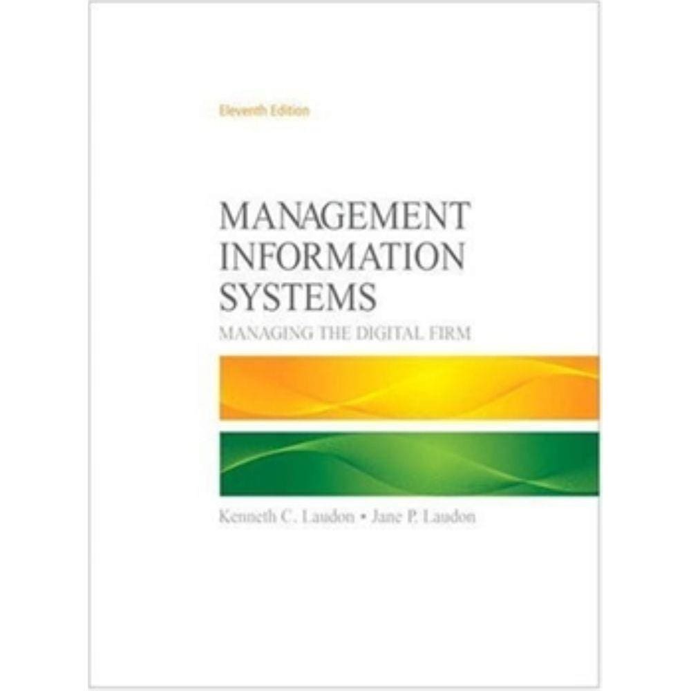 Management Information Systems - Managing The Digital Firm - 11Th Edition