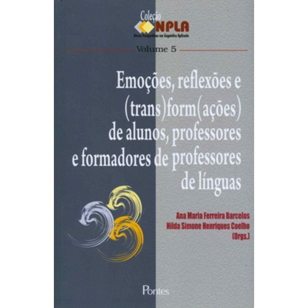 Emocoes, Reflexoes E (Trans) Form(Acoes De Alunos , Professores E Formadores De Professores De Linguas