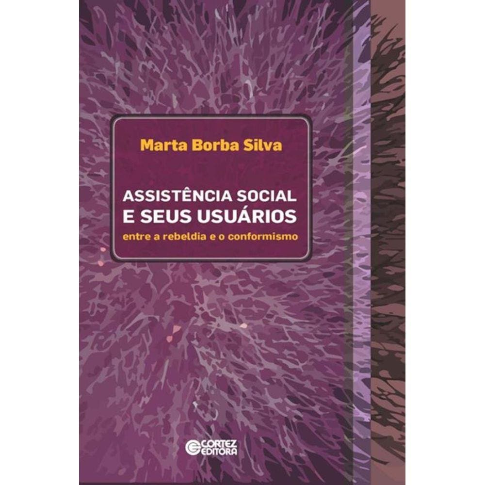 Assistencia Social E Seus Usuarios - Entre A Rebeldia E O Conformismo