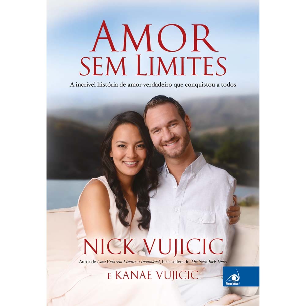 Livro - Amor sem Limites: a Incrível História de Amor Verdadeiro que Conquistou a Todos - Nick Vujicic