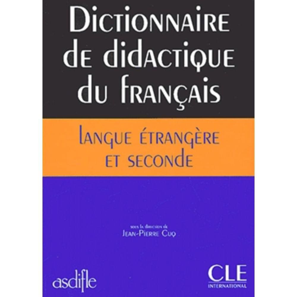 Dictionnaire de Didactique Du Francais Langue Etrangere Et Seconde