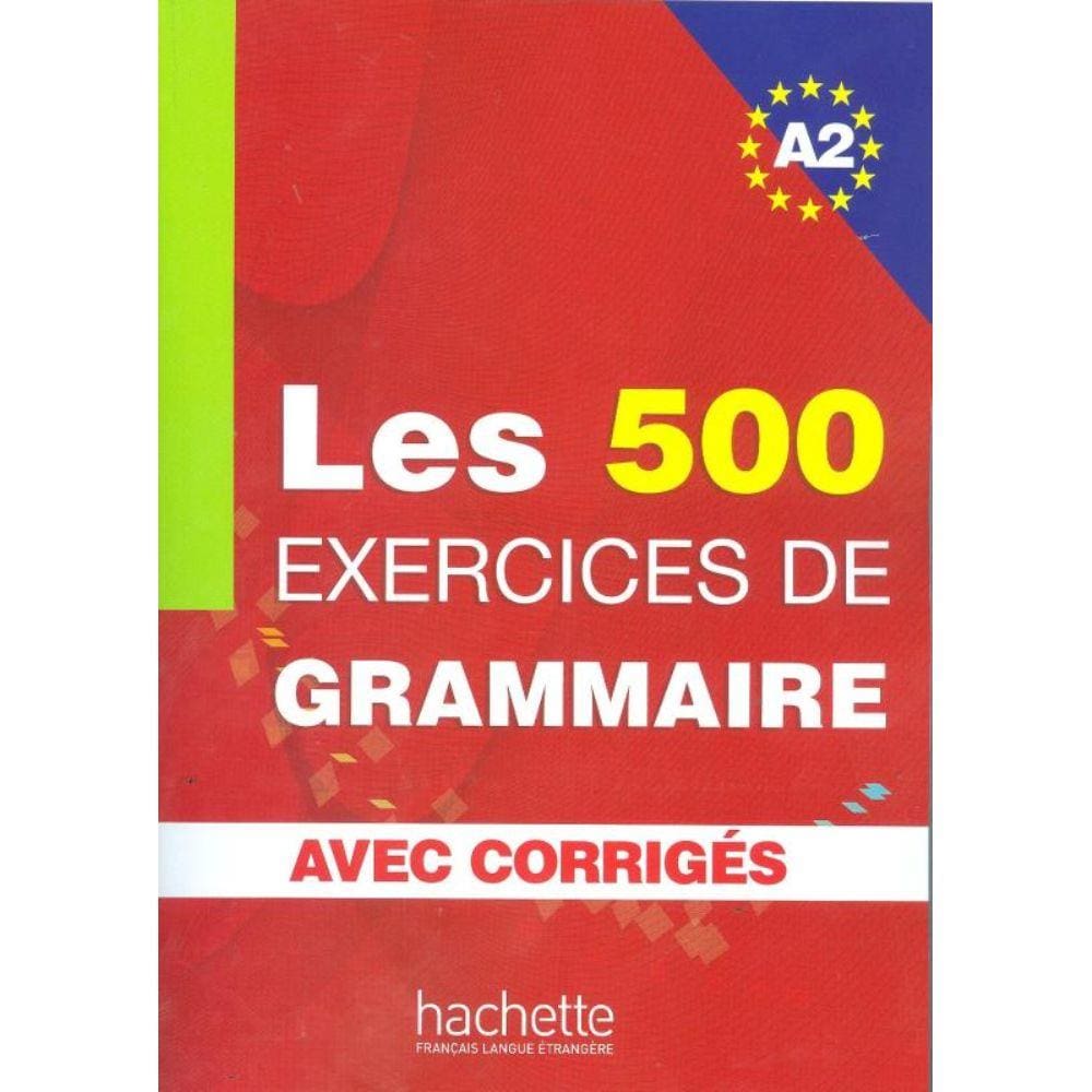 Les 500 Exercices de Grammaire A2 - Livre + Corriges Integres