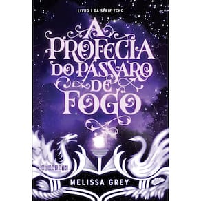 Livro – Echo - A Profecia do Pássaro de Fogo – Livro 1 – Melissa Grey