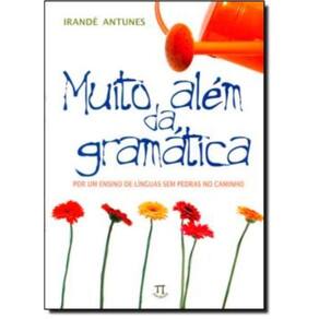 Muito Alem Da Gramatica - Por Um Ensino De Linguas Sem Pedras No Caminho