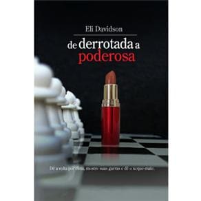 Livro - De Derrotada a Poderosa: dê a Volta Por Cima, Mostre Suas Garras e dê o Xeque-mate - Eli Davidson