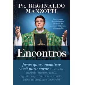 Livro - Encontros: Jesus Quer Encontrar Você Para Curar - Pe. Reginaldo Manzotti