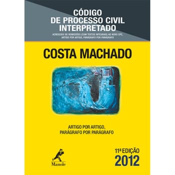 Livro - Código de Processo Civil Interpretado: Artigo Por Artigo, Parágrafo Por Parágrafo - Antônio Cláudio da Costa Machado - 11ª Edição