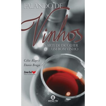 Livro - Falando de Vinhos: a Arte de Escolher um Bom Vinho - Celio Alzer e Danio Braga