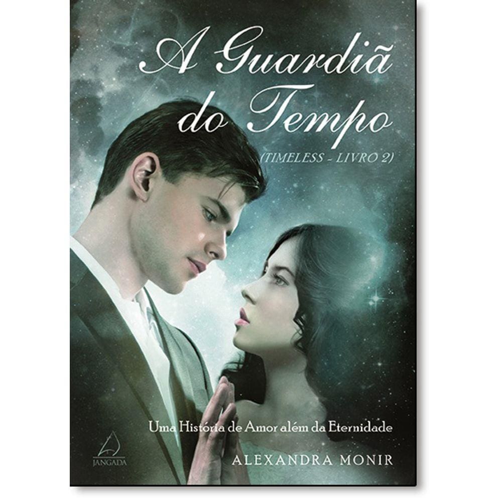 Guardiã Do Tempo, A: Uma História De Amor Além Da Eternidade - Vol.2 - Coleção Timeless