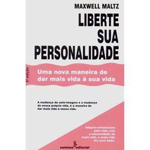 Livro - Liberte Sua Personalidade: uma Nova Maneira de Dar Mais Vida à Sua Vida - Maxwell Maltz
