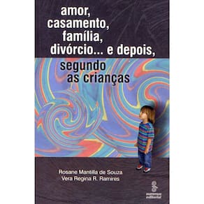 Livro - Amor, Casamento, Família, Divórcio... e Depois, Segundo as Crianças