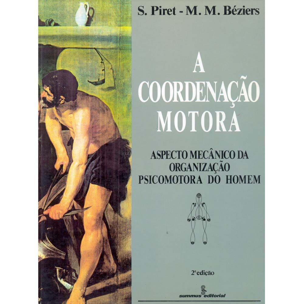 Livro - A Coordenação Motora: Aspecto Mecânico da Organização Psicomotora do Homem - S. Piret, Marie Madeleine Béziers