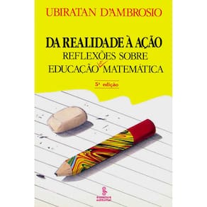 Livro - Da Realidade à Ação: Reflexões Sobre Educação e Matemática