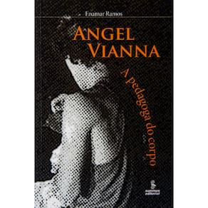 Livro - Angel Vianna: a Pedagoga do Corpo - Enamar Ramos