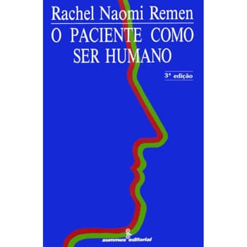 Livro - O Paciente como Ser Humano - Rachel Naomi Remen