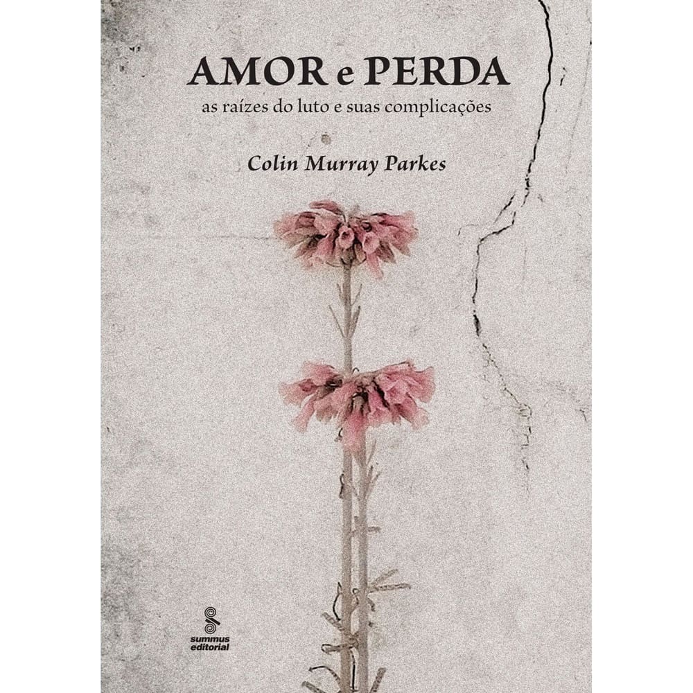 Livro - Amor e Perda: as Raízes do Luto e Suas Complicações - Colin Murray Parkes