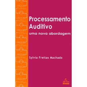 Livro - Processamento Auditivo: uma Nova Abordagem - Sylvia Freitas Machado